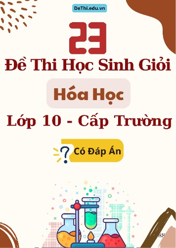 Tuyển tập 23 Đề thi HSG cấp Trường môn Hóa học 10 (Kèm đáp án)